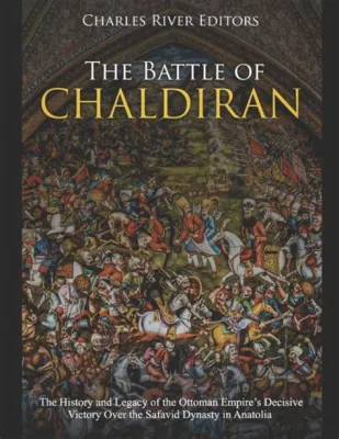 De Slag van Chaldiran; De Ottomaanse opmars en het begin van de Safavid dynastie